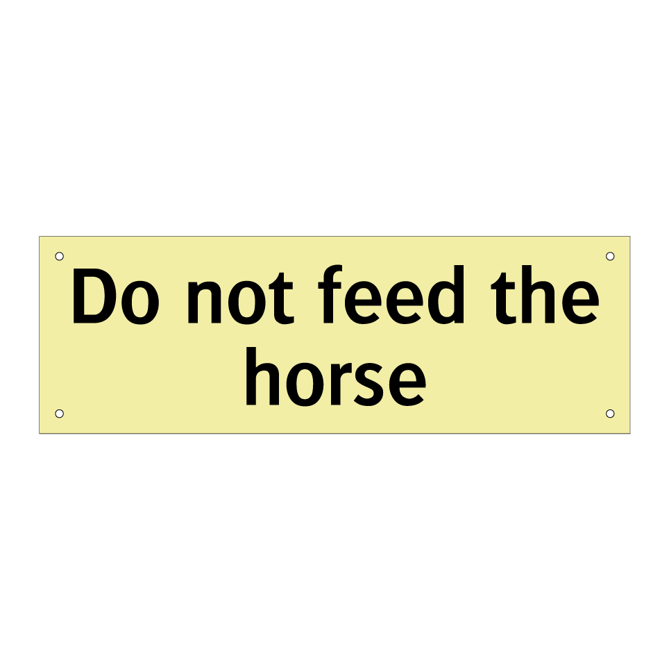 Do not feed the horse