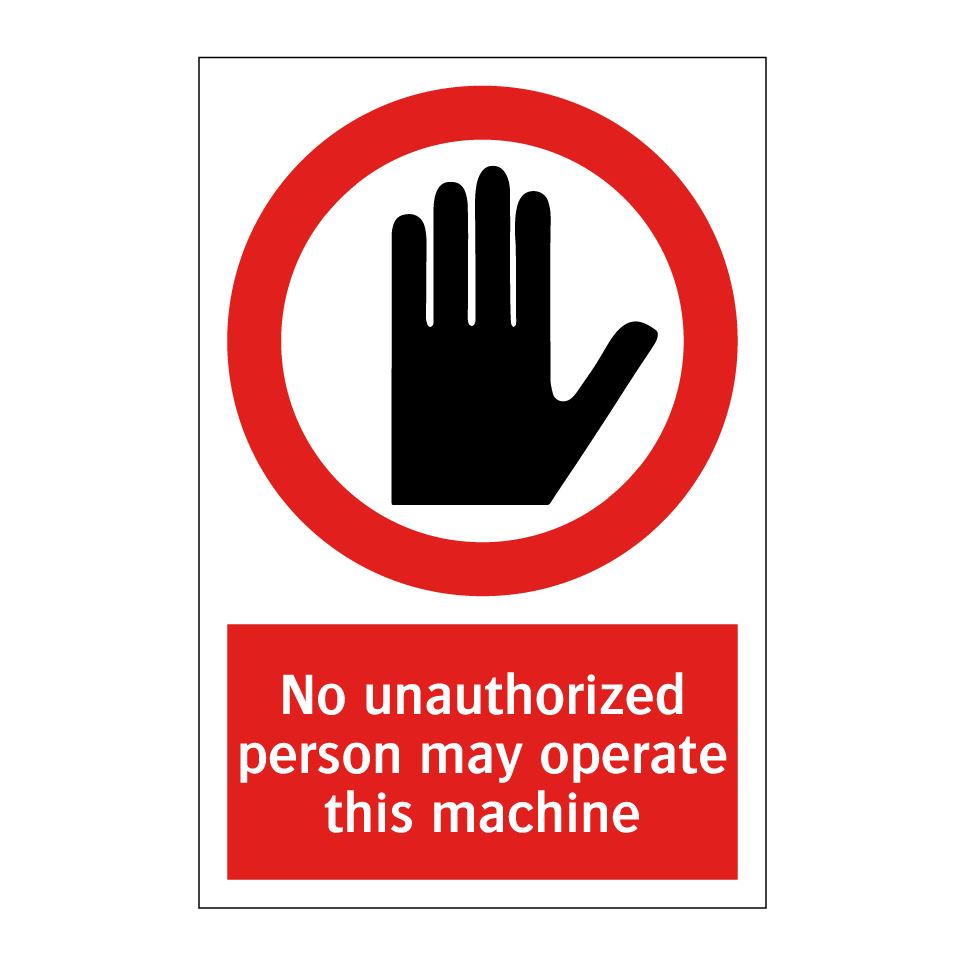 No unauthorized person may operate this machine