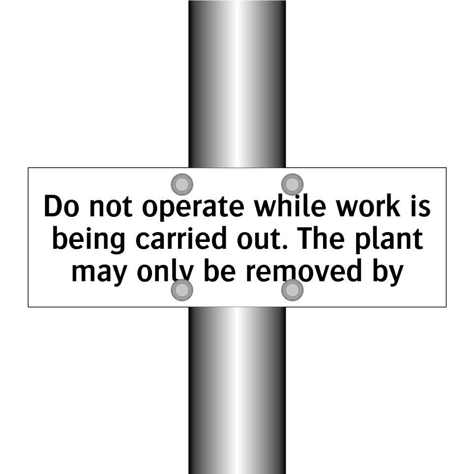 Do not operate while work is being carried out. The plant may only be removed by