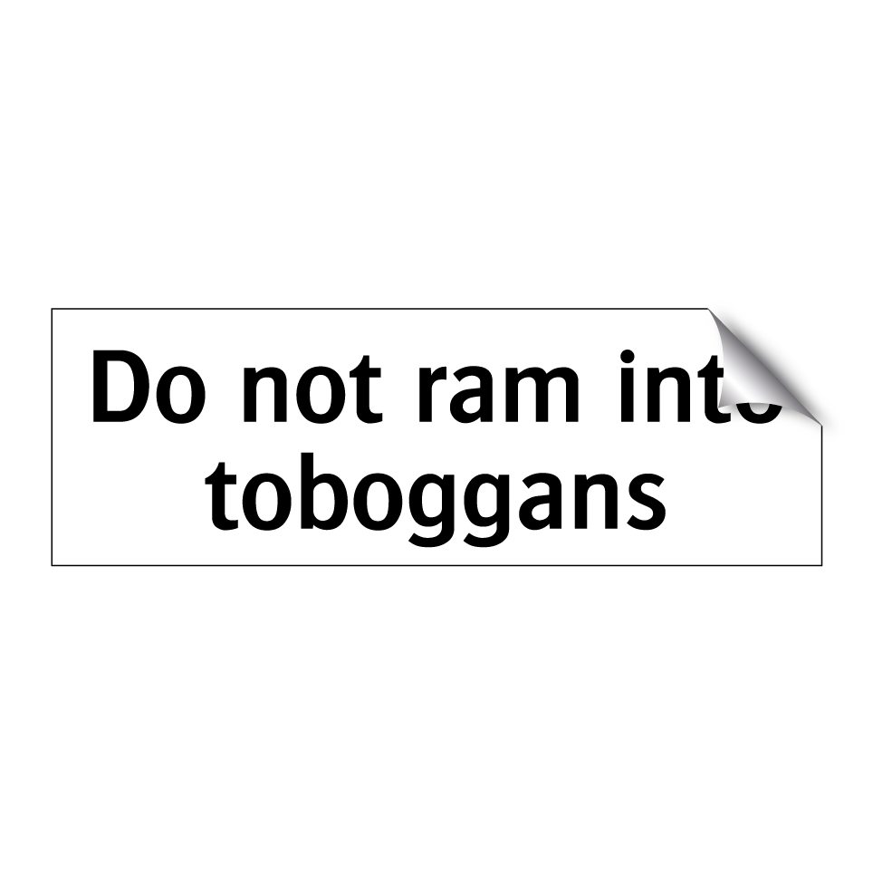 Do not ram into toboggans