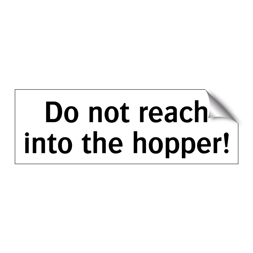 Do not reach into the hopper!