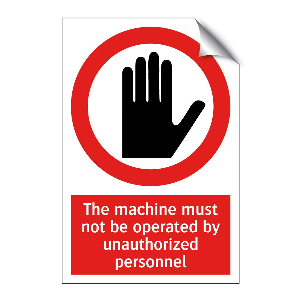 The machine must not be operated by unauthorized personnel