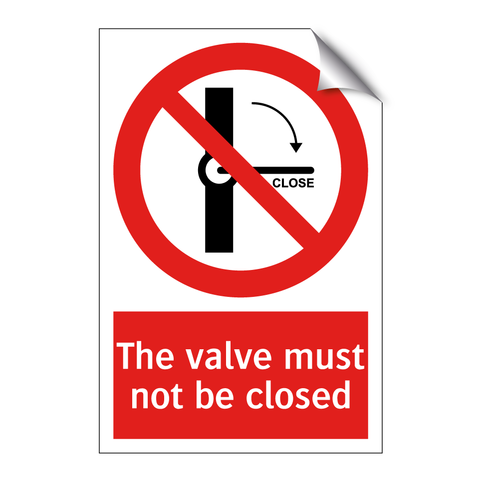 The valve must not be closed