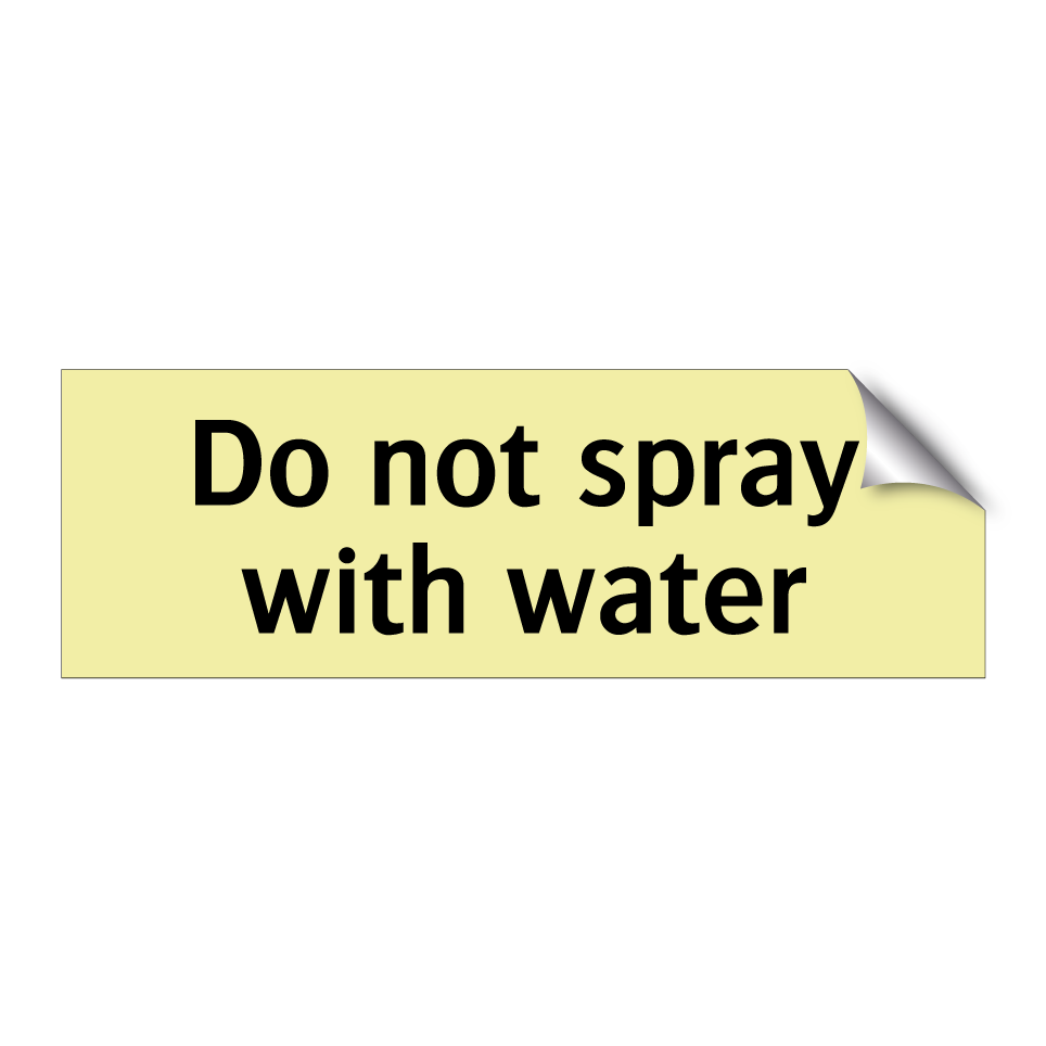 Do not spray with water