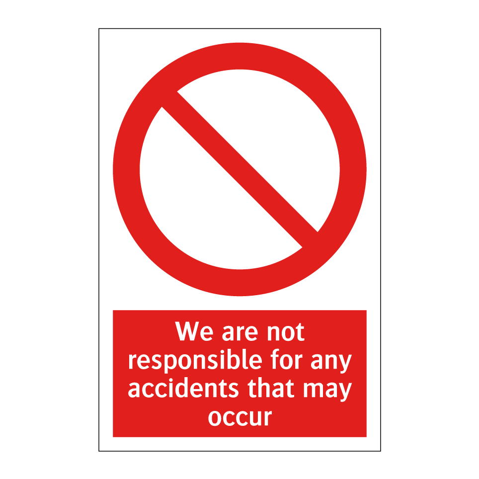 We are not responsible for any accidents that may occur