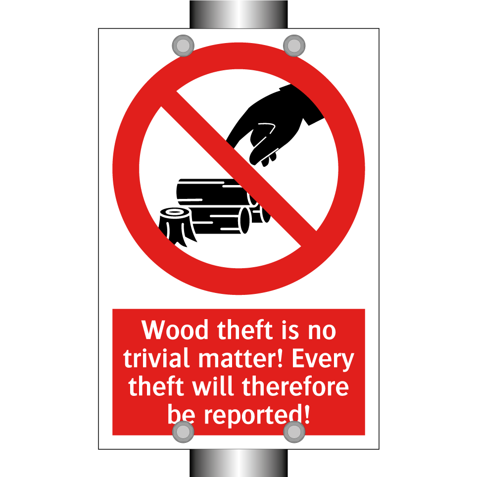 Wood theft is no trivial matter! Every theft will therefore be reported!