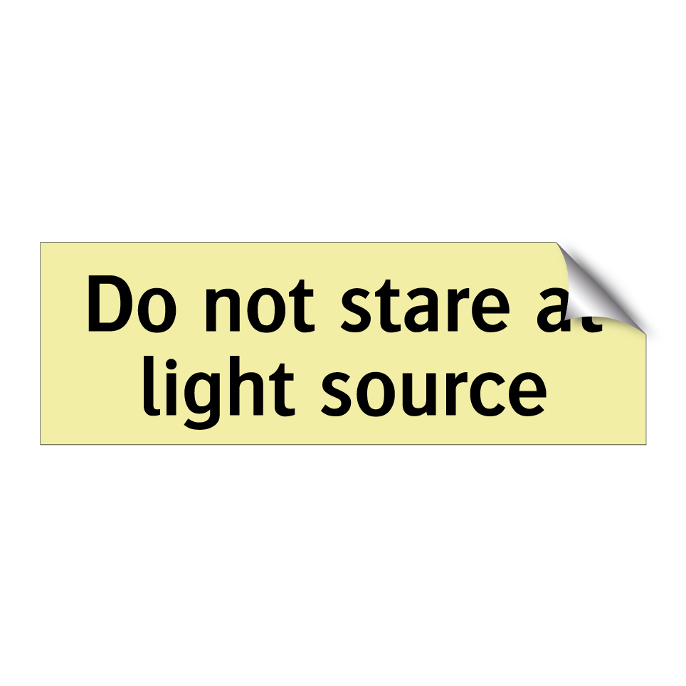 Do not stare at light source