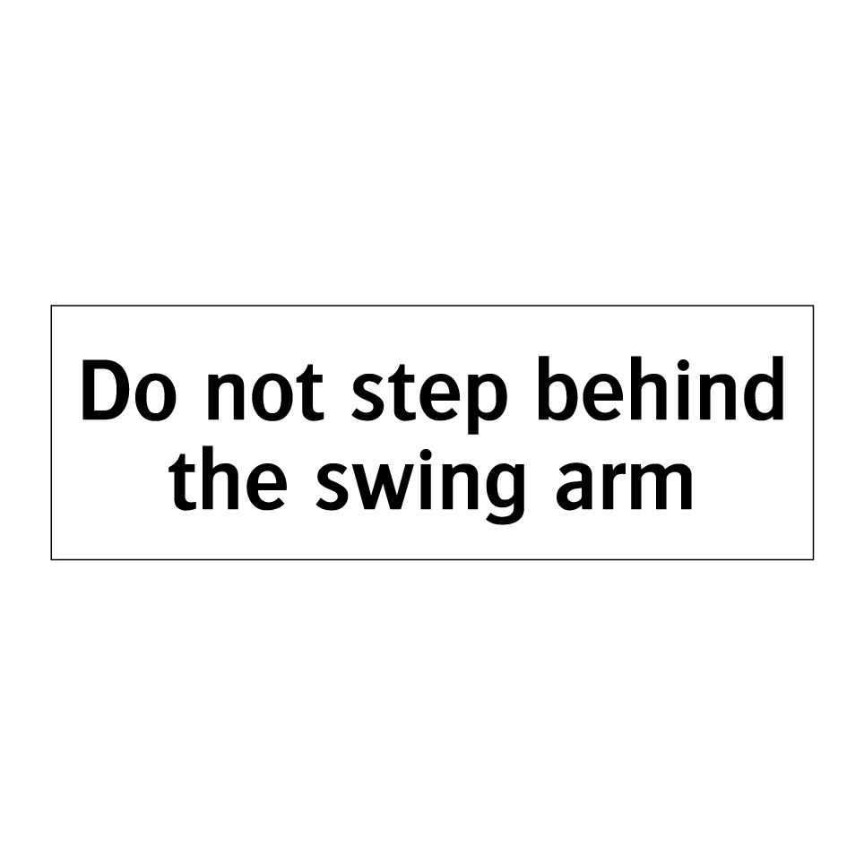 Do not step behind the swing arm