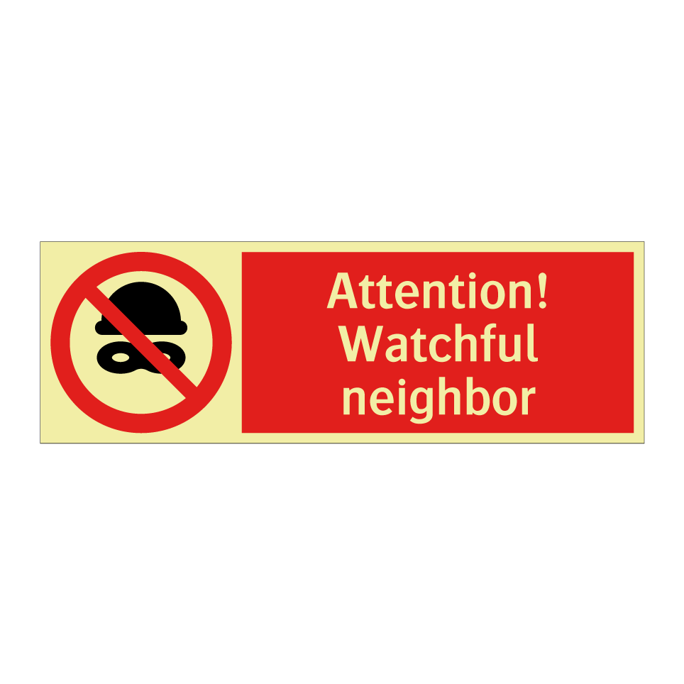Attention! Watchful neighbor