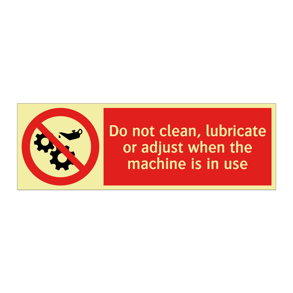 Do not clean, lubricate or adjust when the machine is in use