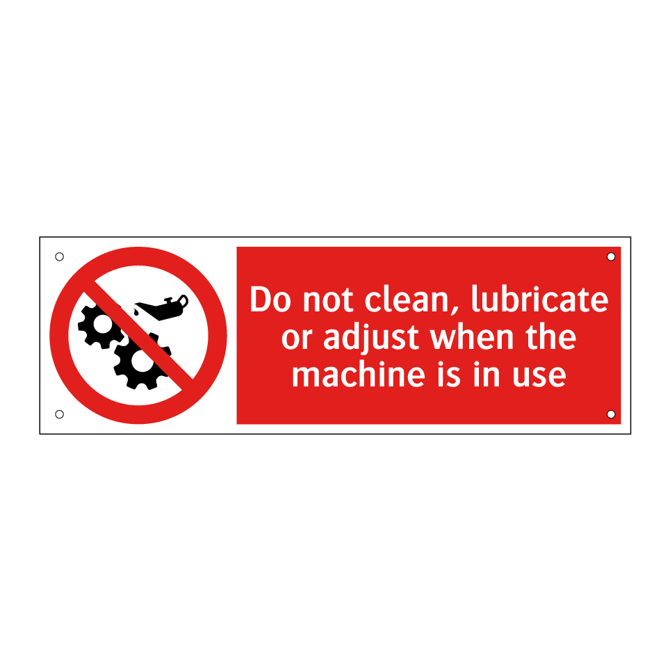 Do not clean, lubricate or adjust when the machine is in use