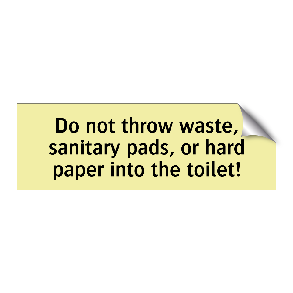 Do not throw waste, sanitary pads, or hard paper into the toilet!
