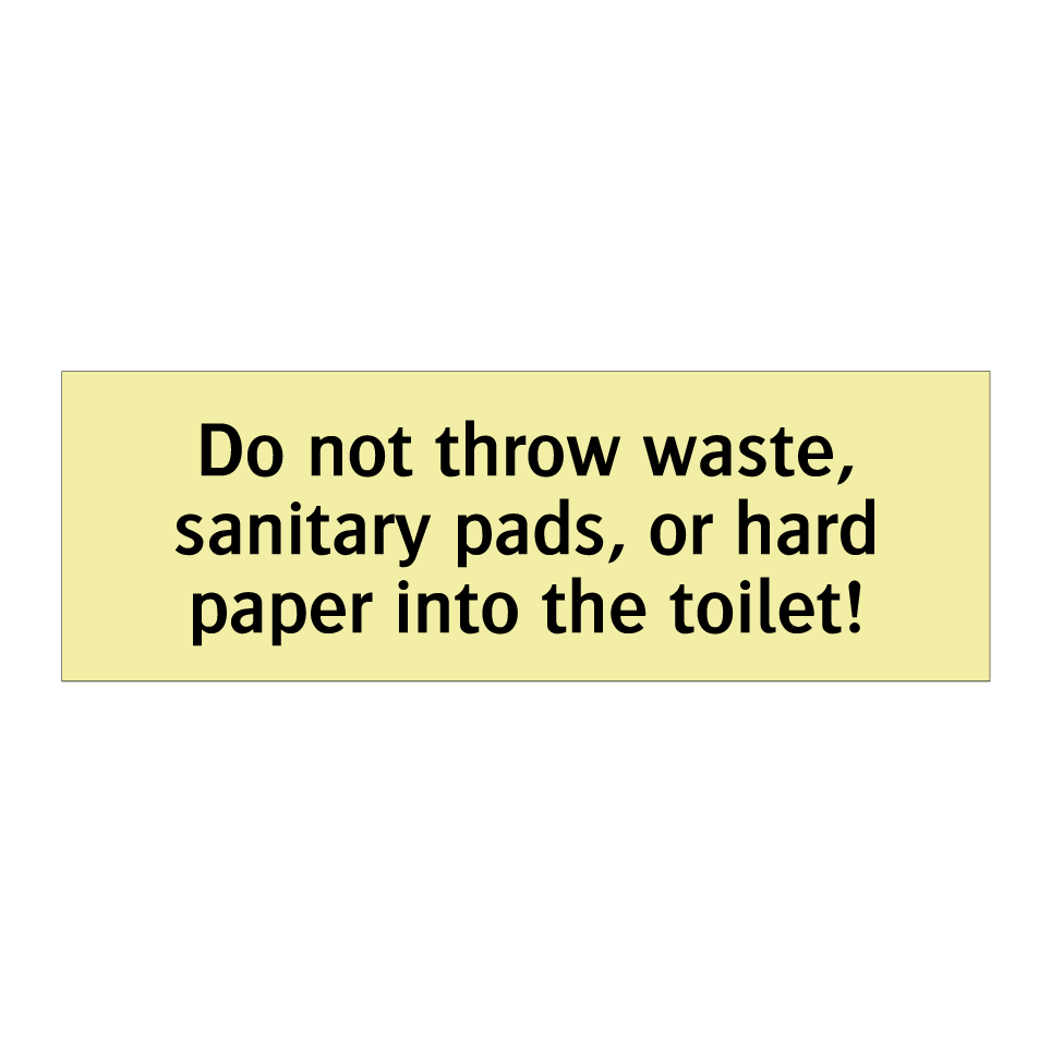 Do not throw waste, sanitary pads, or hard paper into the toilet!