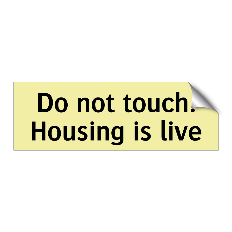 Do not touch. Housing is live