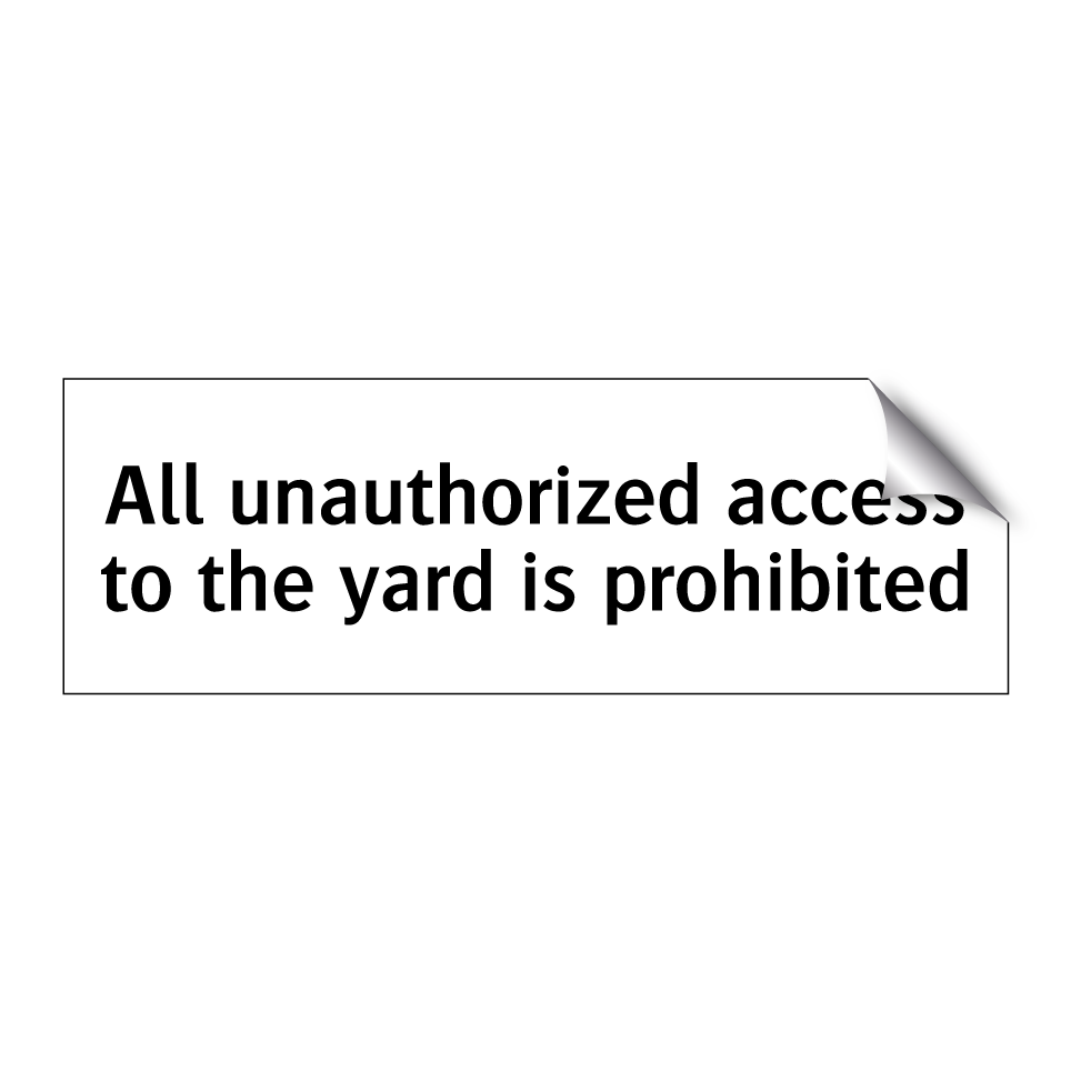 All unauthorized access to the yard is prohibited
