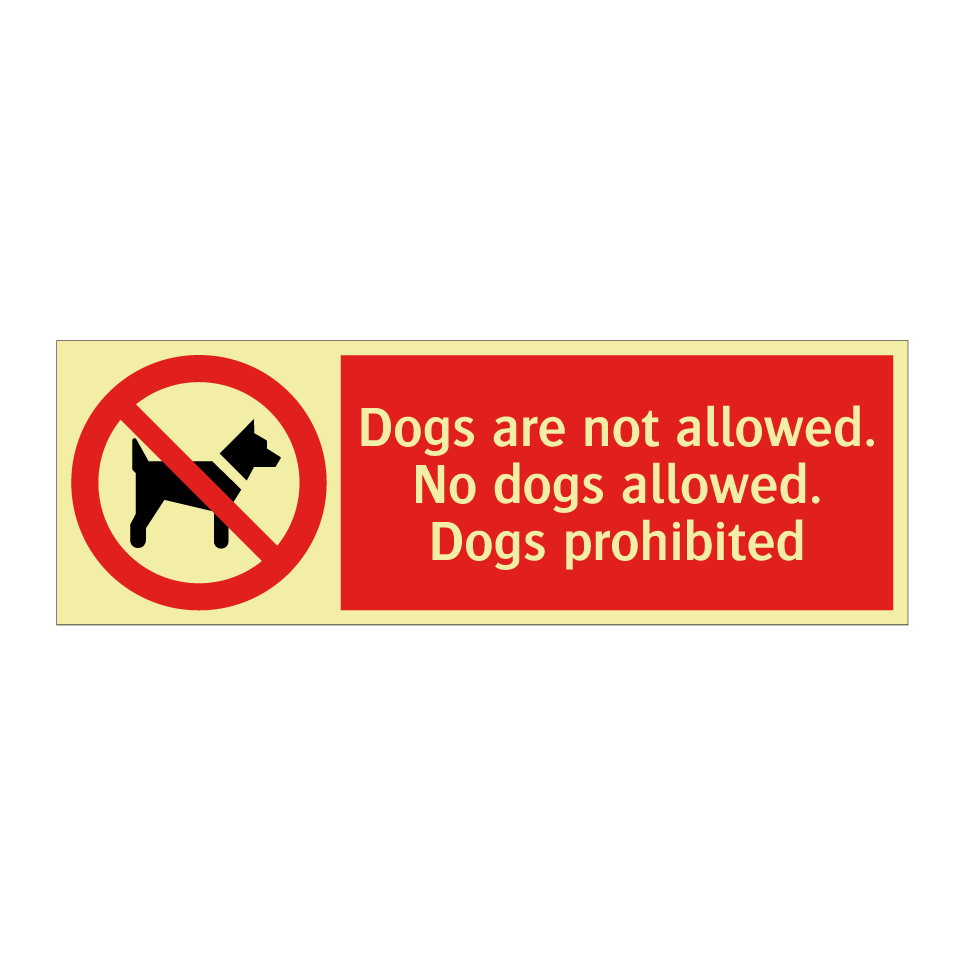 Dogs are not allowed. No dogs allowed. Dogs prohibited