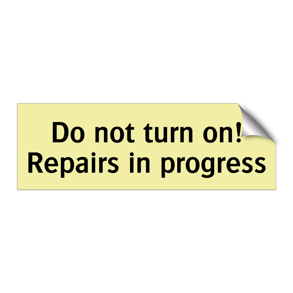 Do not turn on! Repairs in progress