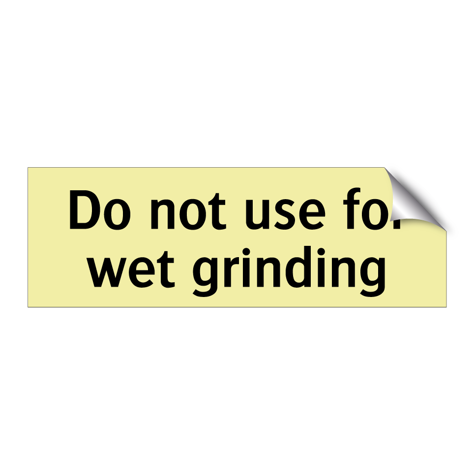 Do not use for wet grinding