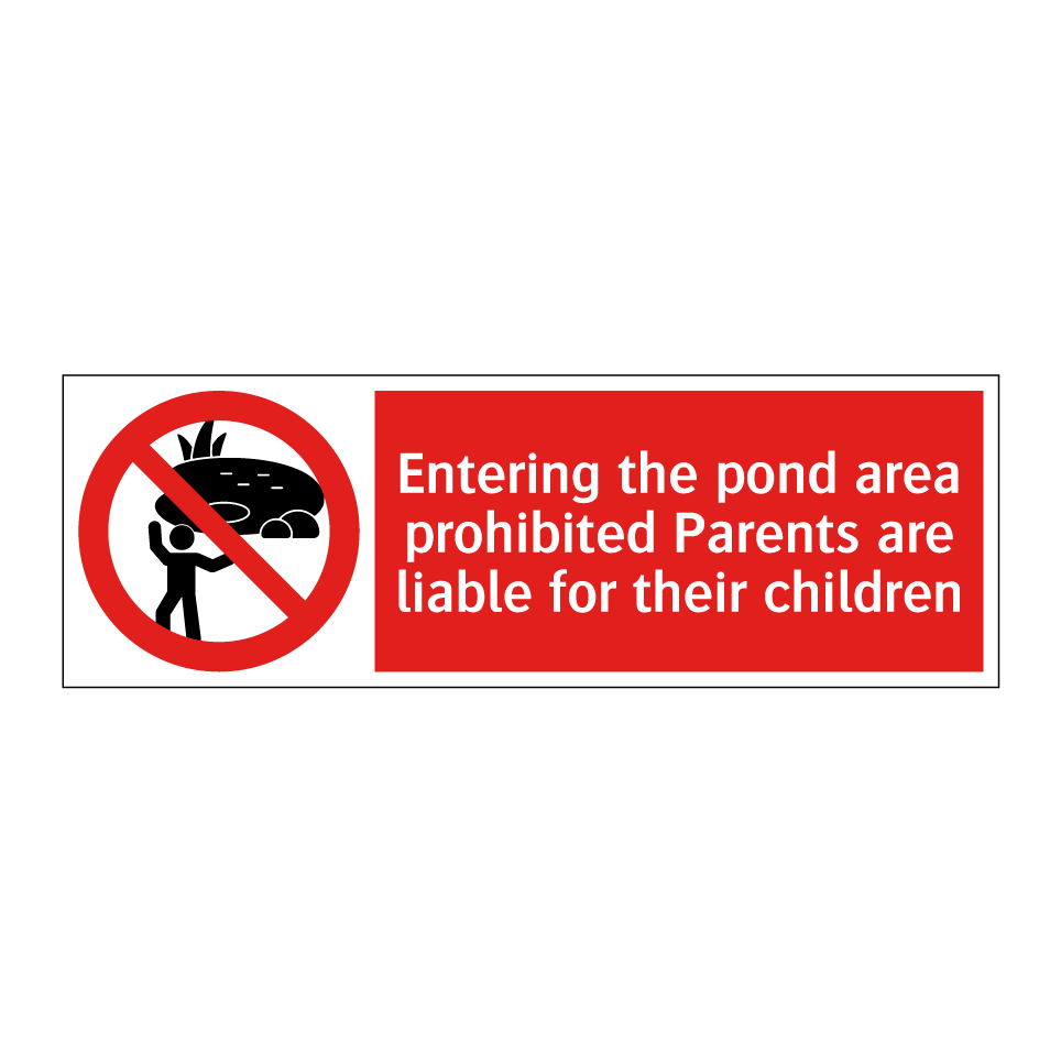 Entering the pond area prohibited Parents are liable for their children