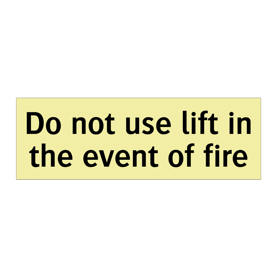 Do not use lift in the event of fire