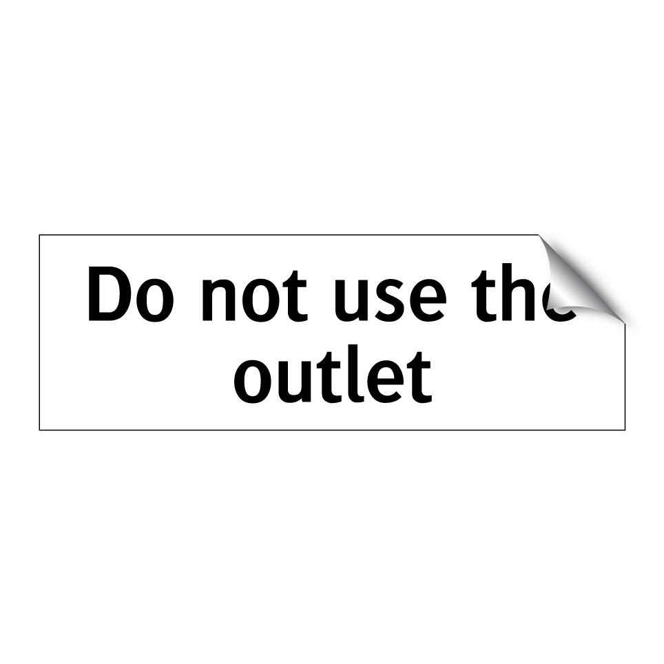 Do not use the outlet