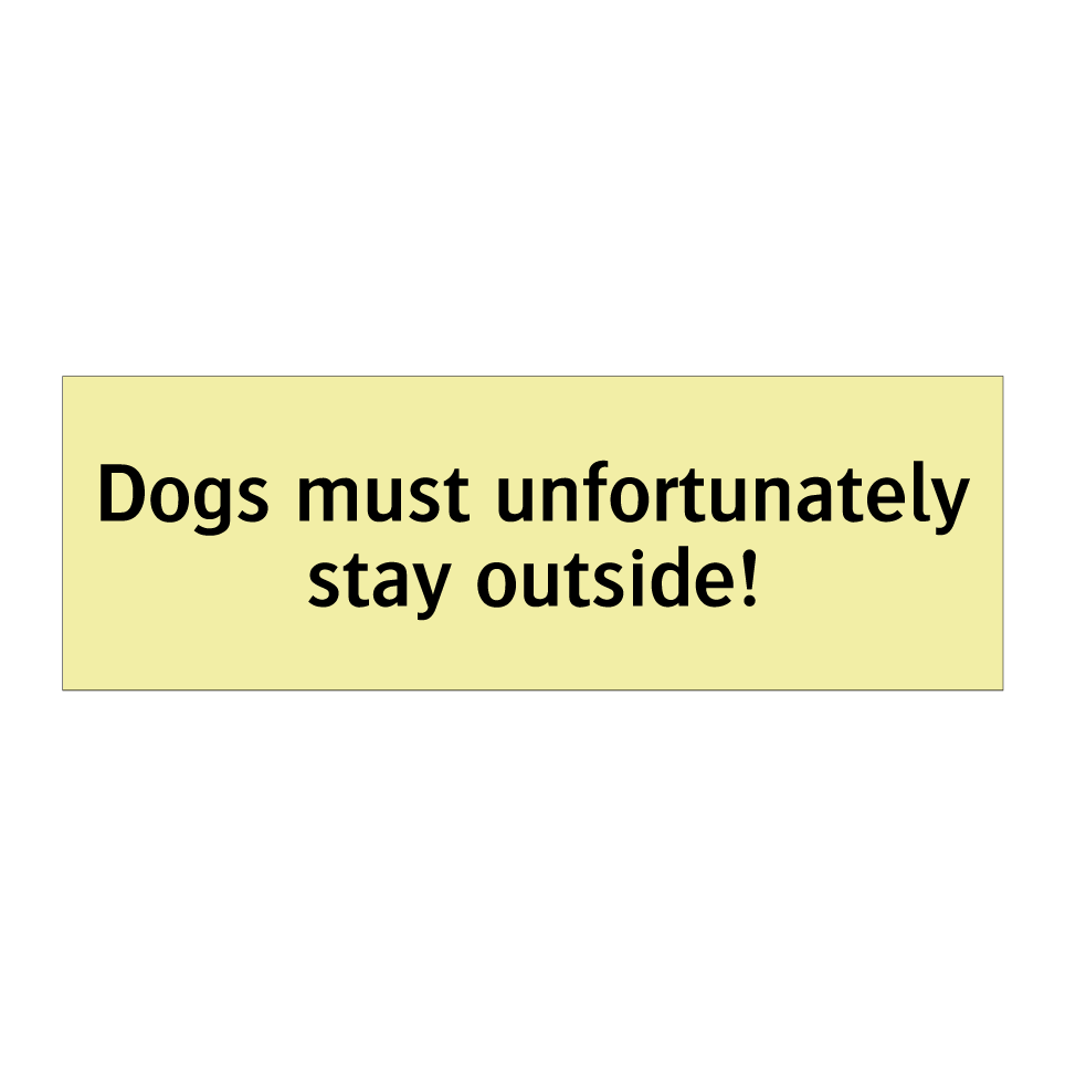 Dogs must unfortunately stay outside!