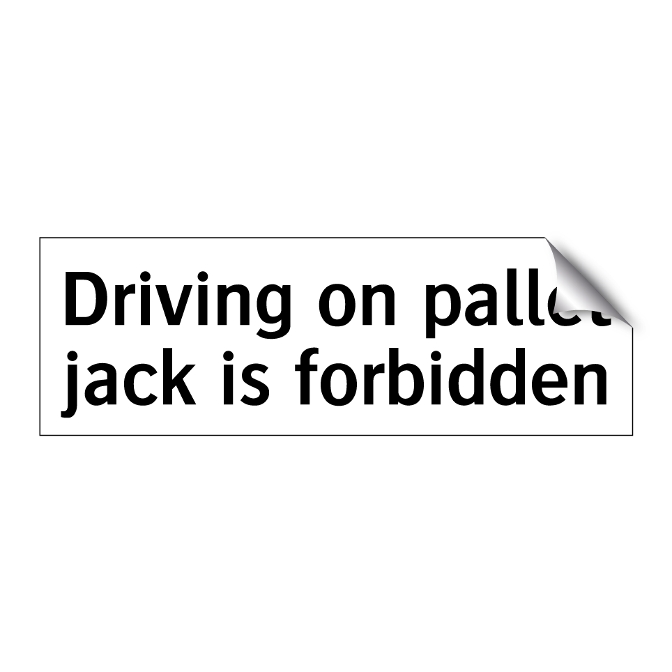 Driving on pallet jack is forbidden