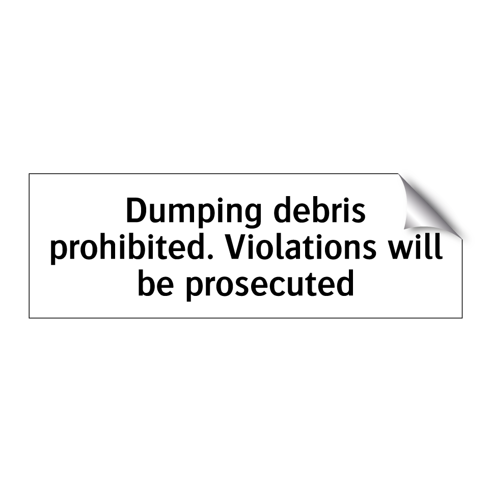Dumping debris prohibited. Violations will be prosecuted