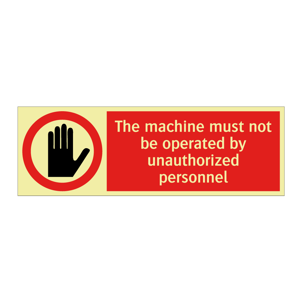 The machine must not be operated by unauthorized personnel