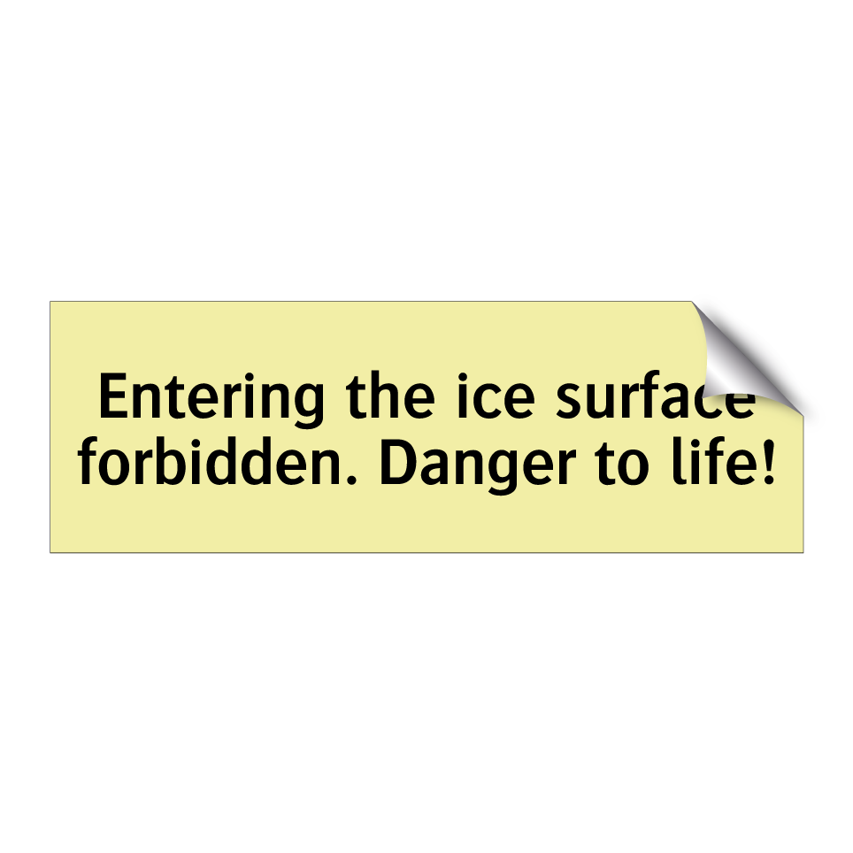 Entering the ice surface forbidden. Danger to life!