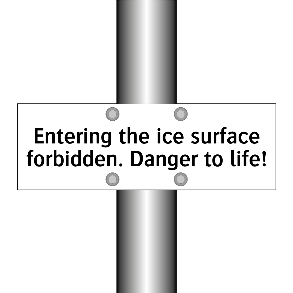 Entering the ice surface forbidden. Danger to life!