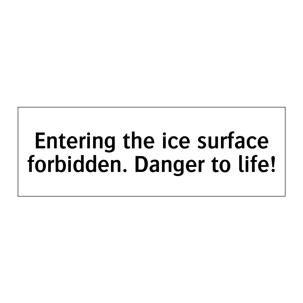 Entering the ice surface forbidden. Danger to life!