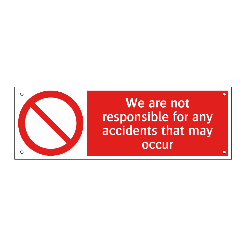 We are not responsible for any accidents that may occur