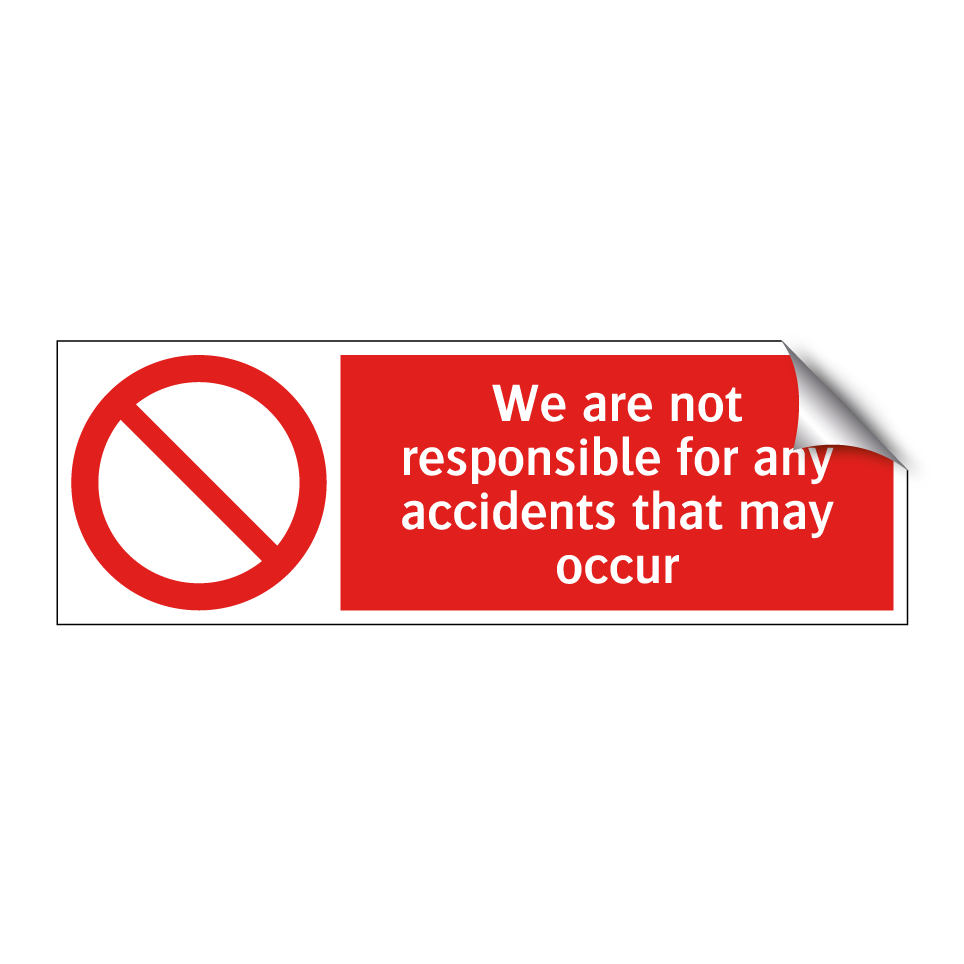 We are not responsible for any accidents that may occur