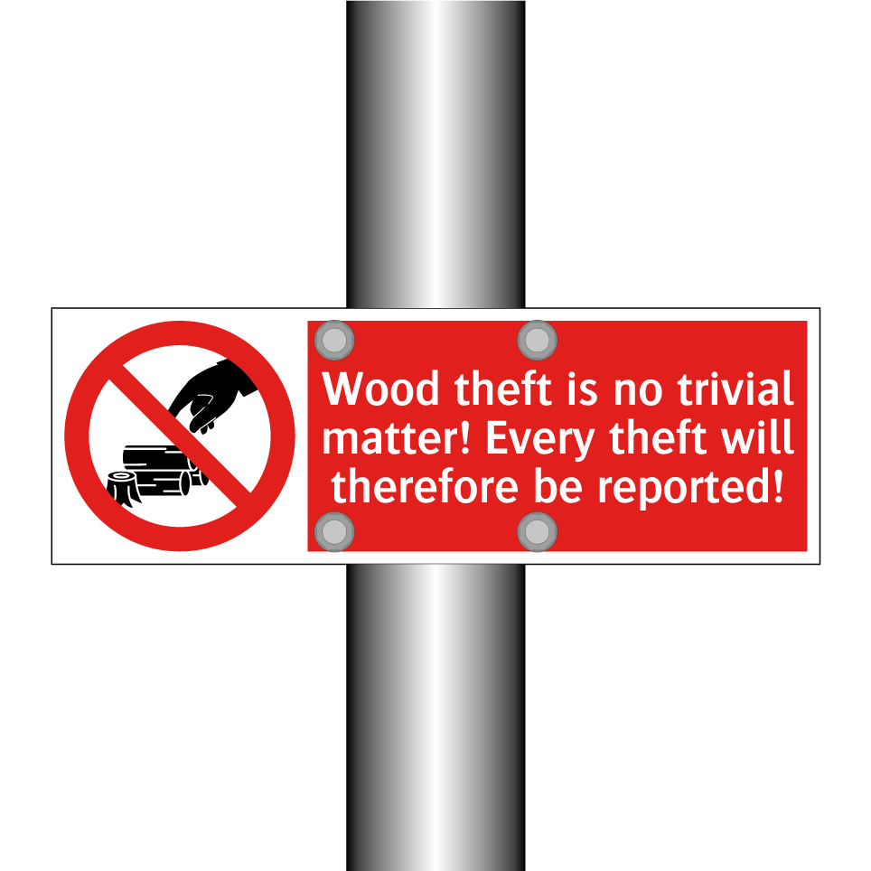 Wood theft is no trivial matter! Every theft will therefore be reported!