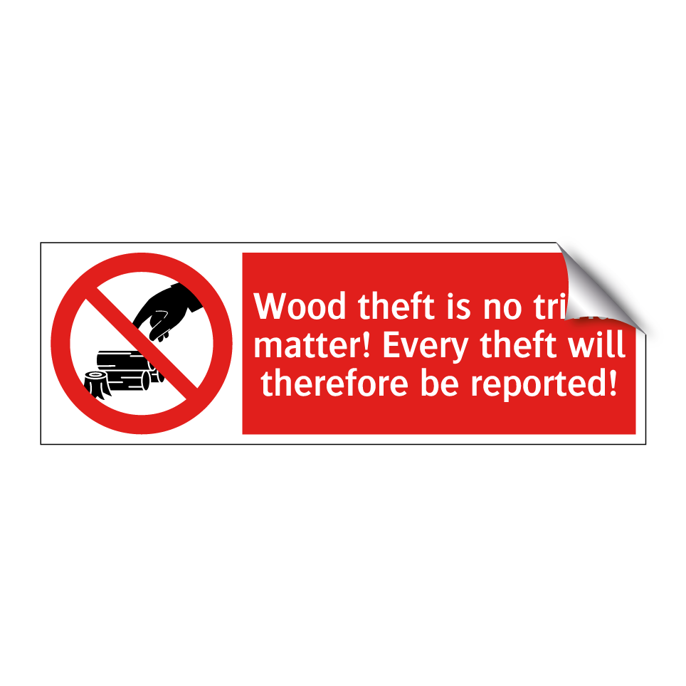 Wood theft is no trivial matter! Every theft will therefore be reported!