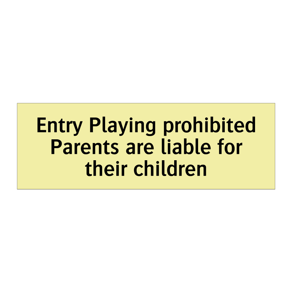 Entry Playing prohibited Parents are liable for their children