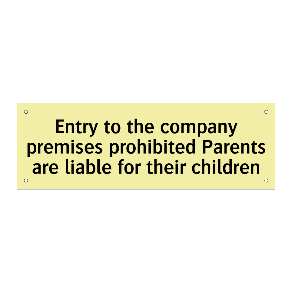 Entry to the company premises prohibited Parents are liable for their children