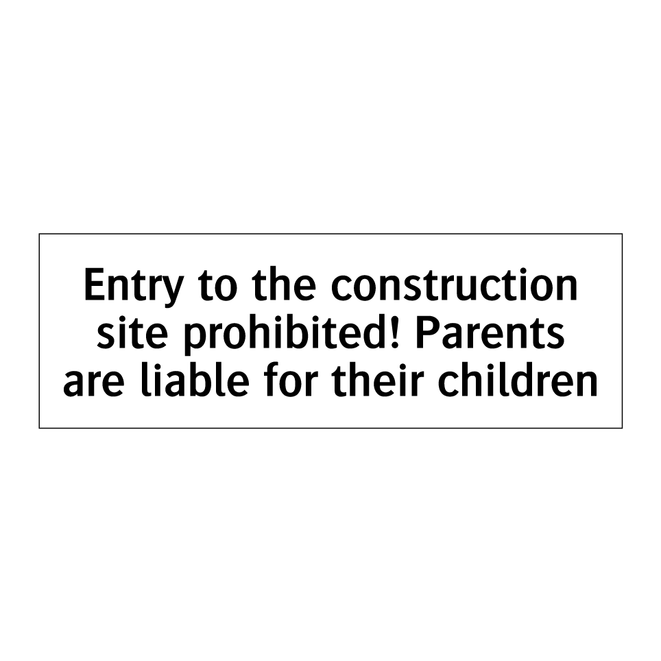 Entry to the construction site prohibited! Parents are liable for their children