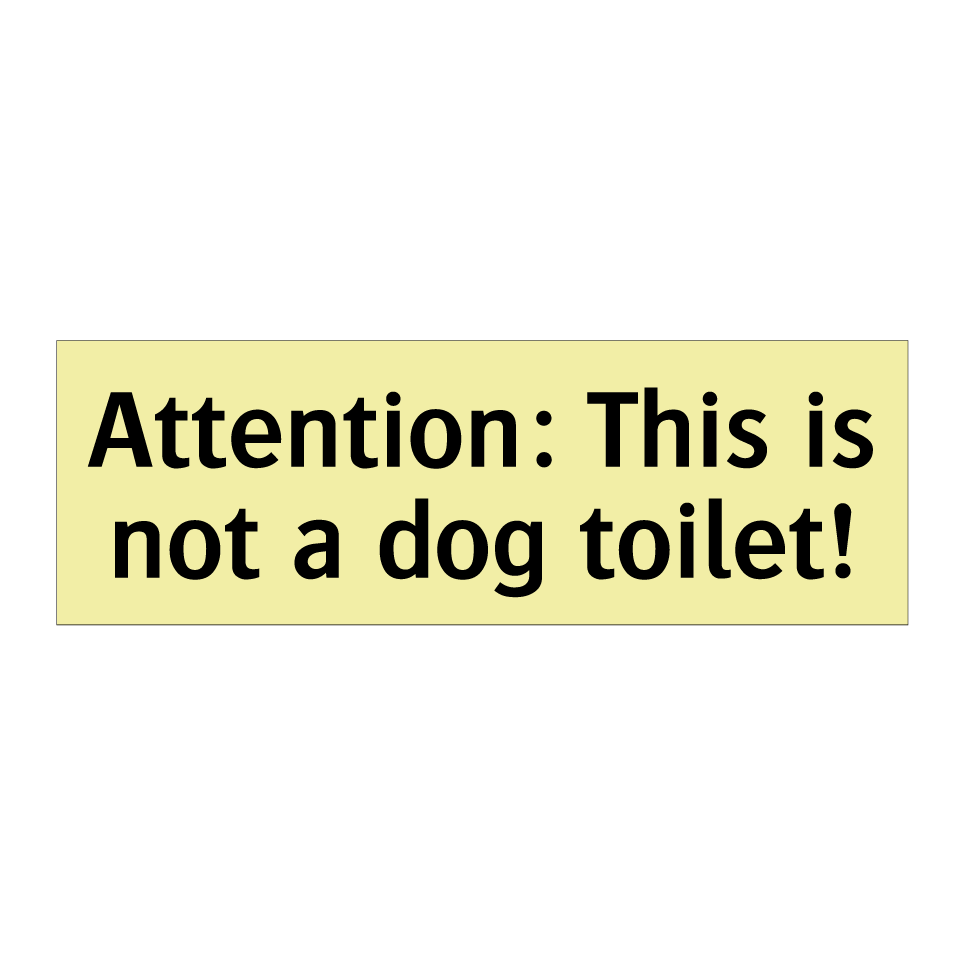 Attention: This is not a dog toilet!