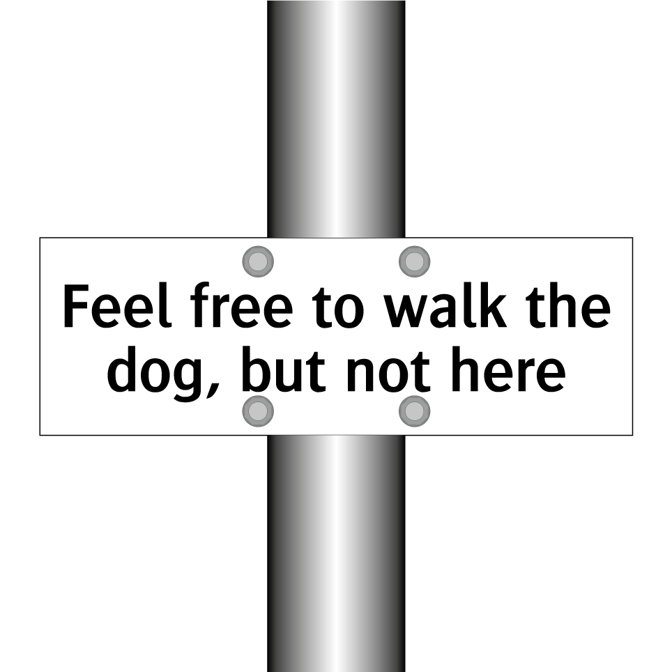 Feel free to walk the dog, but not here
