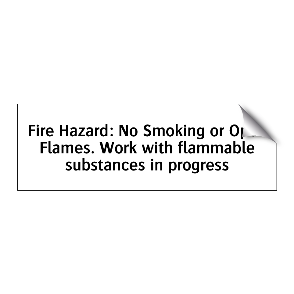 Fire Hazard: No Smoking or Open Flames. Work with flammable substances in progress