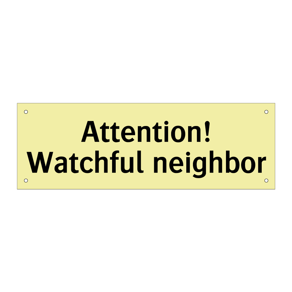 Attention! Watchful neighbor
