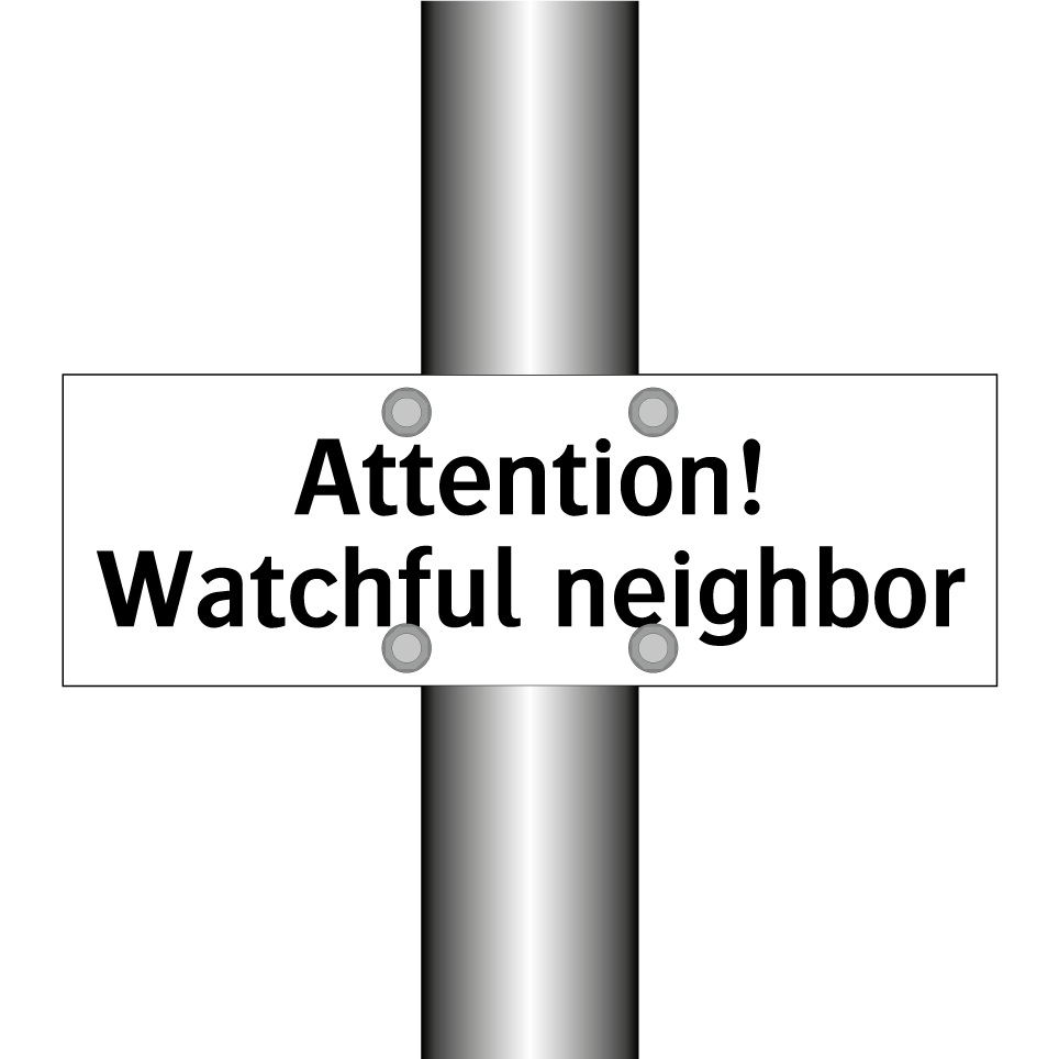 Attention! Watchful neighbor