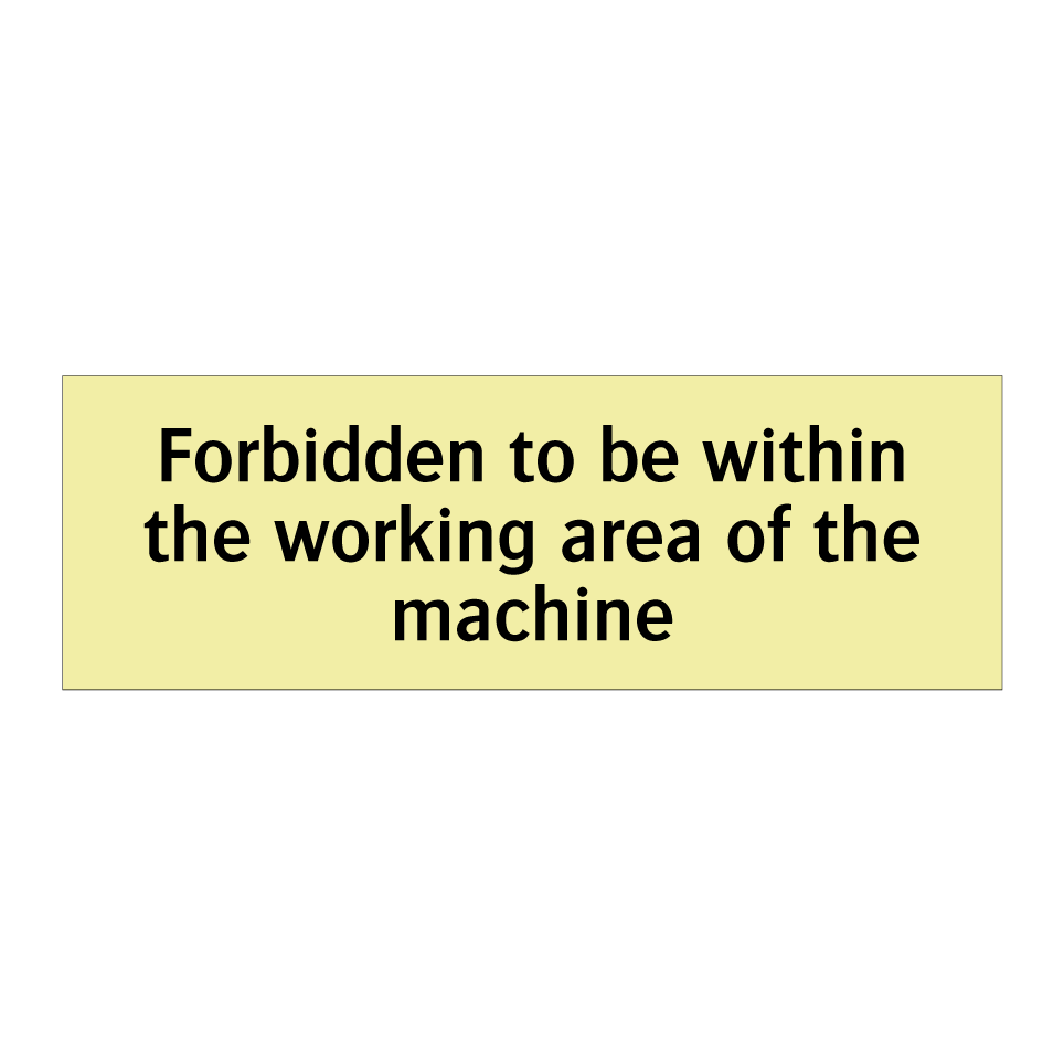 Forbidden to be within the working area of the machine