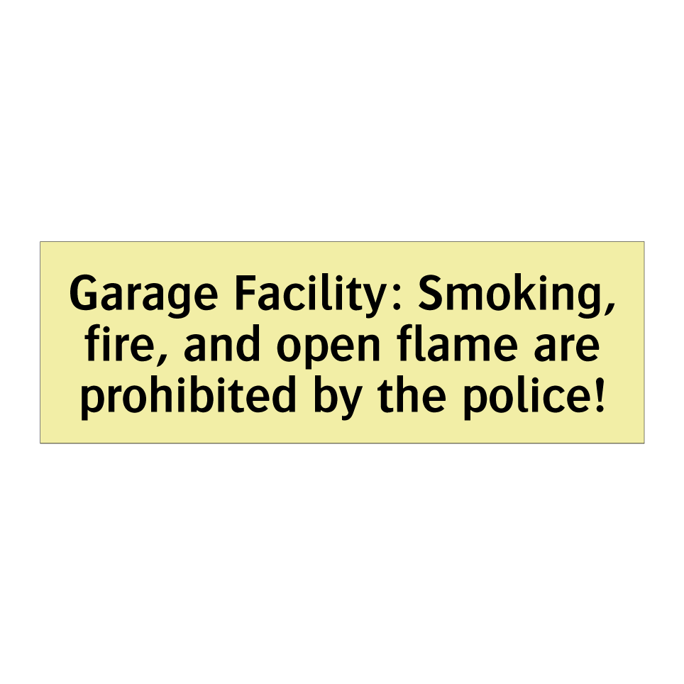 Garage Facility: Smoking, fire, and open flame are prohibited by the police!