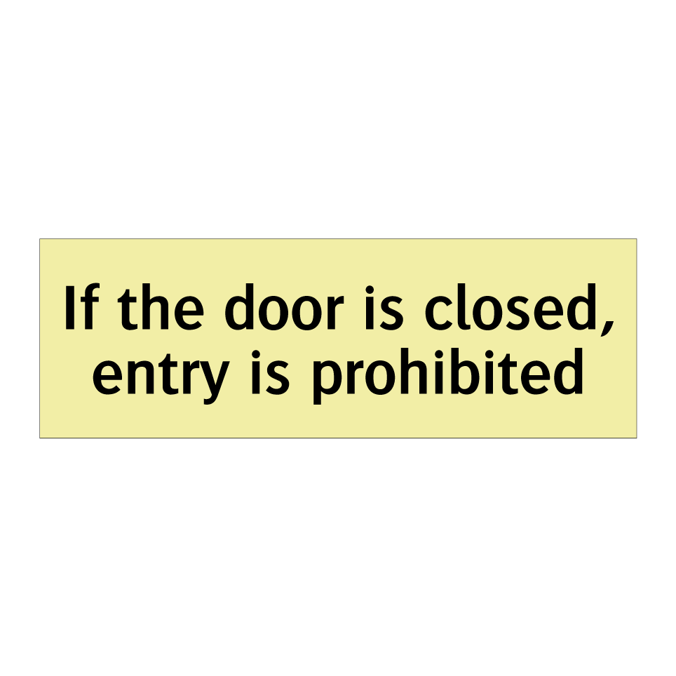 If the door is closed, entry is prohibited