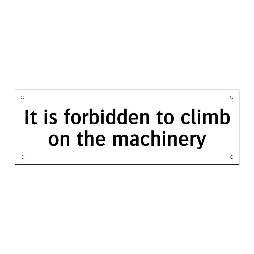 It is forbidden to climb on the machinery