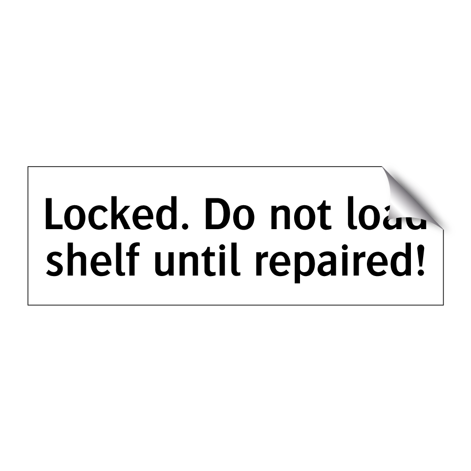 Locked. Do not load shelf until repaired!