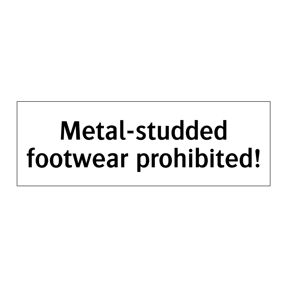Metal-studded footwear prohibited!